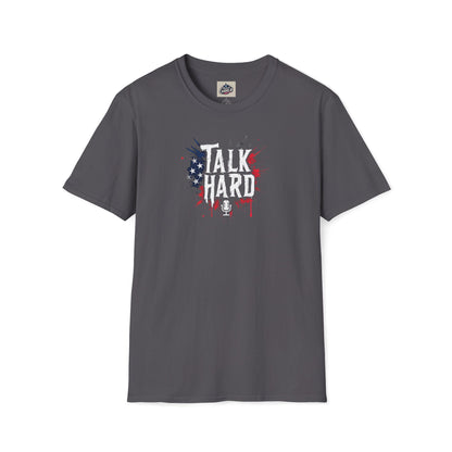 Talk Hard T-Shirt - for Supporters of Freedom of Speech and Expression